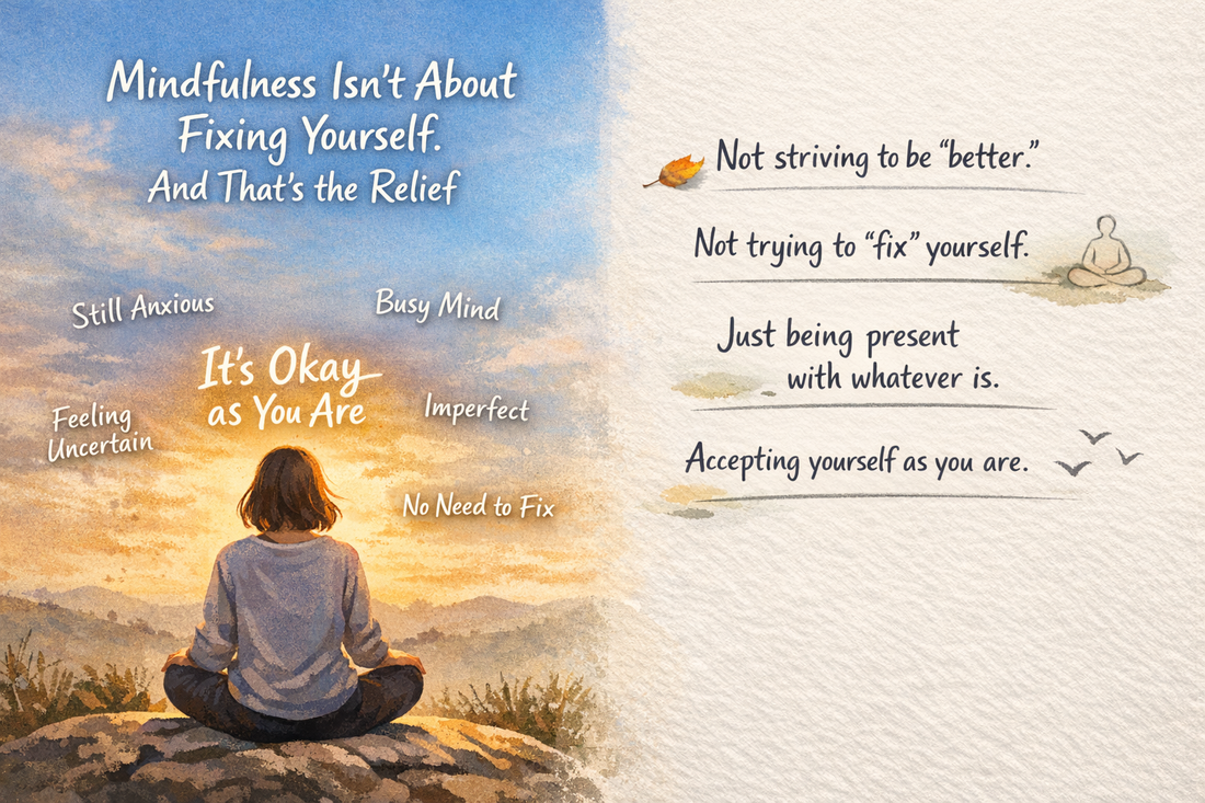 Mindfulness Isn't About Fixing Yourself. And That's the Relief